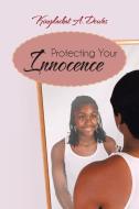 Protecting Your Innocence di Kimplachat A. Downs edito da iUniverse
