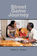 Street Game Journey di Ebonie Arauz edito da AUTHORHOUSE