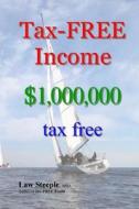 Tax-Free Income: $1,000,000 Tax Free di Law Steeple Mba edito da Createspace