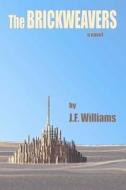 The Brickweavers di J. F. Williams edito da Createspace