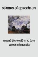 Around the World in Eighty Days, Retold in Limericks di Seamus O'Leprechaun edito da Createspace