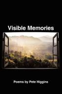 Visible Memories di Pete Higgins edito da Lulu.com