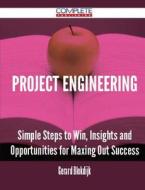 Project Engineering - Simple Steps To Win, Insights And Opportunities For Maxing Out Success di Gerard Blokdijk edito da Complete Publishing