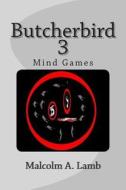 Butcherbird 3: Mind Games di Malcolm a. Lamb edito da Createspace