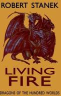 Living Fire (Dragons of the Hundred Worlds, Book 2) di Robert Stanek edito da Createspace