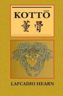 Kotto: Being Japanese Curios, with Sundry Cobwebs di Lafcadio Hearn edito da Createspace