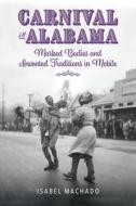 Carnival In Alabama di Isabel Machado edito da University Press Of Mississippi