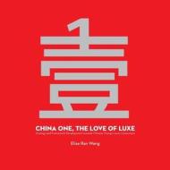China One, the Love of Luxe: Strategy and Framework Development Towards Chinese Young Luxury Consumers di Elise Ran Wang edito da Createspace