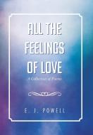 All the Feelings of Love di E. J Powell edito da Xlibris