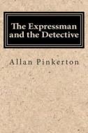 The Expressman and the Detective di Allan Pinkerton edito da Createspace