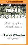 Naked Economics: Undressing the Dismal Science di Charles Wheelan edito da Recorded Books on Brilliance Audio