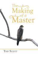 The Making of a Master di Ted Scott edito da BALBOA PR AU