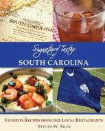 Signature Tastes of South Carolina: Favorite Recipes of Our Local Restaurants di Steven W. Siler edito da Createspace