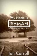 My Name Is Ishmael: A Tale of Demons, Sex & Music di MR Ian Carroll edito da Createspace