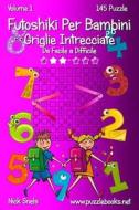 Futoshiki Per Bambini Griglie Intrecciate - Da Facile a Difficile - Volume 1 - 145 Puzzle di Nick Snels edito da Createspace