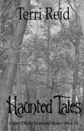 Haunted Tales - A Mary O'Reilly Paranormal Mystery (Book Fifteen) di Terri Reid edito da Createspace