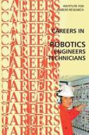 Career in Robotics: Engineers - Technicians di Institute for Career Research edito da Createspace