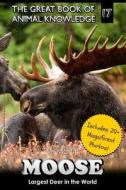 Moose: Largest Deer in the World (Includes 20+ Magnificent Photos!) di M. Martin edito da Createspace