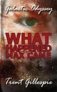 Galactic Odyssey #4: What Happened When Max Came di Trent N. R. Gillespie edito da Createspace