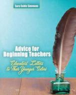 Advice For Beginning Teachers: Educators' Letters To Their Younger Selves di Simmons, edito da Kendall Hunt Publishing Company