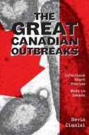 The Great Canadian Outbreaks di Nevio Cimolai edito da FriesenPress