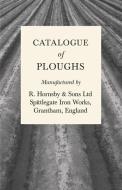 Catalogue of Ploughs Manufactured by R. Hornsby & Sons Ltd - Spittlegate Iron Works, Grantham, England di Anon. edito da Home Farm Books