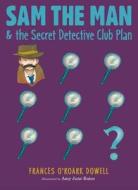 Sam the Man & the Secret Detective Club Plan di Frances O'Roark Dowell edito da ATHENEUM BOOKS