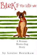 Bark If You Love Me: A Woman-Meets-Dog Story di Louise Bernikow edito da Algonquin Books of Chapel Hill