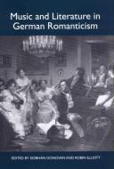 Music and Literature in German Romanticism di Siobhan Donovan edito da Camden House