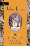 The Frog Run: Words and Wildness in the Vermont Woods di John Elder edito da MILKWEED ED