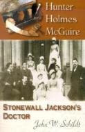 Hunter Holmes McQuire: Stonewall Jackson's Doctor di John W. Schildt edito da White Mane Publishing Company