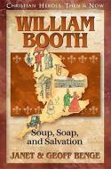 William Booth: Soup, Soap, and Salvation di Janet Benge, Geoff Benge edito da YWAM PUB