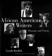 African American Writers: Portraits and Visions di Lynda Koolish edito da University Press of Mississippi