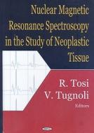 Nuclear Magnetic Resonance Spectroscopy in the Studyt of Neoplastic Tissue edito da Nova Science Publishers