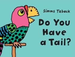 Do You Have A Tail? di Simms Taback edito da Blue Apple Books