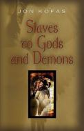 Slaves To Gods & Demons di Jon V. Kofas edito da Booklocker Inc.,us