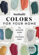 House Beautiful Colors for Your Home: The Ultimate Guide to Choosing Paint di House Beautiful edito da HEARST BOOKS