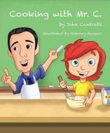 Cooking with Mr. C. di John Contratti edito da MASCOT BOOKS