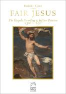 Fair Jesus: The Gospels According to Italian Painters 1300-1650 di Robert Kiely edito da PARACLETE PR