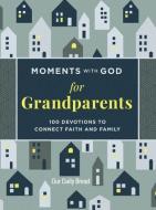Moments with God for Grandparents: 100 Devotions to Connect Faith and Family di Our Daily Bread edito da DISCOVERY HOUSE