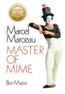 Marcel Marceau: Master of Mime di Ben Martin edito da LIGHTNING SOURCE INC