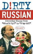 Dirty Russian: Everyday Slang from What's Up? to F*%# Off! di Erin Coyne, Igor Fisun edito da ULYSSES PR