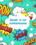 ADHD Is My Superpower di Patricia Larson edito da Patricia Larson