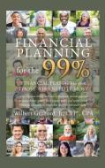 Financial Planning for the 99%: Financial Planning for Those who Need it Most di Wilbert Guilford Cfp(r) Cpa edito da MILL CITY PR INC