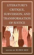 Literature's Critique, Subversion, And Transformation Of Justice edito da Lexington Books