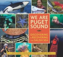 We Are Puget Sound: Discovering and Recovering the Salish Sea di David Workman edito da MOUNTAINEERS BOOKS