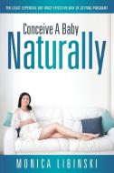 Conceive a Baby Naturally di Monica Libinski edito da Speedy Publishing LLC