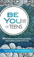 Be You Card Deck for Teens: 60 Mindfulness Practices to Manage Anxiety, Build Confidence and Be the True You di Brian Leaf, Matt Oestreicher edito da PESI PUB & MEDIA