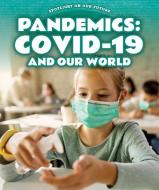 Pandemics: Covid-19 and Our World di Jill Keppeler edito da POWERKIDS PR