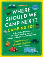 Where Should We Camp Next?: Camping 101 di Stephanie Puglisi, Jeremy Puglisi edito da SOURCEBOOKS INC